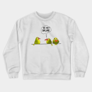 Funny Birds " We Met Online. " Crewneck Sweatshirt